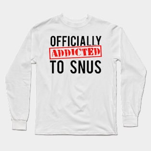 Snus Tobacco Nicotine substitute cigarette substitute non-smoker anti-smoking smoke-free smoker Long Sleeve T-Shirt